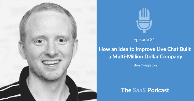 How an Idea to Improve Live Chat Built a Multi-Million Dollar Company – with Ben Congleton [021] - Ben