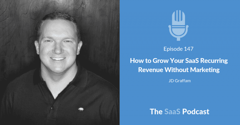 How to Grow Your SaaS Recurring Revenue Without Marketing – with JD Graffam [147] - JD Graffam
