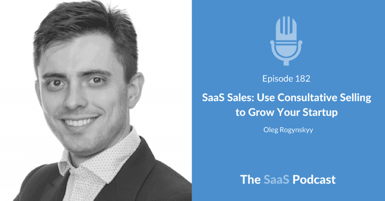 SaaS Sales: How to Use Consultative Selling to Grow Your Startup – with Oleg Rogynskyy [182] - Oleg Rogynskyy