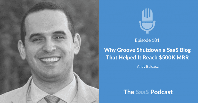 Why Groove Shutdown a SaaS Blog That Helped it Reach $500K MRR – with Andy Baldacci [181] - Andy Baldacci