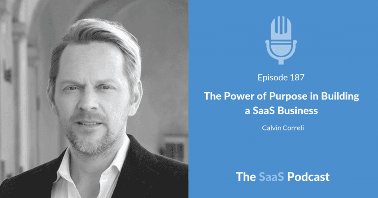 The Power of Purpose in Building a SaaS Business – with Calvin Correli [187] - Calvin Correli