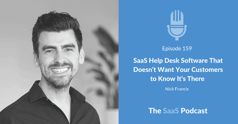 SaaS Help Desk Software That Doesn’t Want Your Customers to Know It’s There – with Nick Francis [159] - Nick Francis