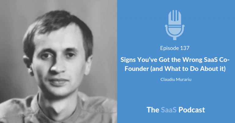 Signs You’ve Got the Wrong SaaS Co-Founder (and What to Do About it) – with Claudiu Murariu [137] - Claudiu Murariu