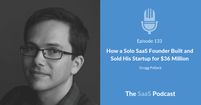 How a Solo SaaS Founder Built and Sold His Startup for $36 Million – with Gregg Pollack [133] - Gregg Pollack