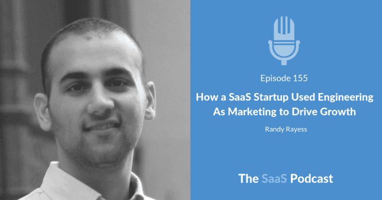 How a SaaS Startup Used Engineering As Marketing to Drive Growth – with Randy Rayess [155] - Randy Rayess