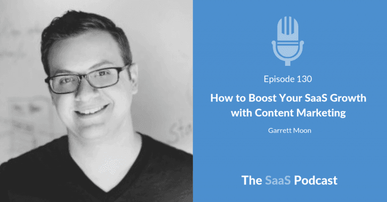 How to Boost Your SaaS Growth with Content Marketing – with Garrett Moon [130] - Garrett Moon