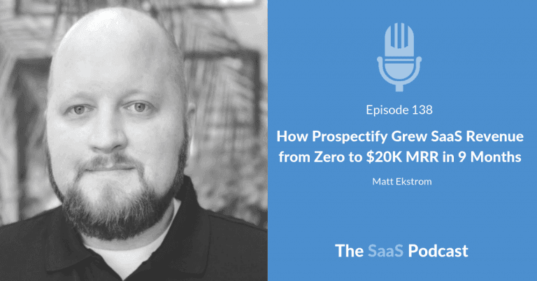 How Prospectify Grew SaaS Revenue from Zero to $20K MRR in 9 Months – with Matt Ekstrom [138] - Matt Ekstrom