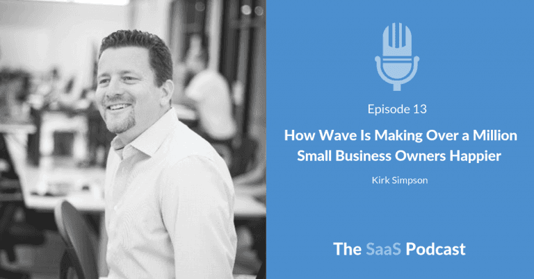 How Wave Is Making Over a Million Small Business Owners Happier – with Kirk Simpson [013] - Kirk Simpson