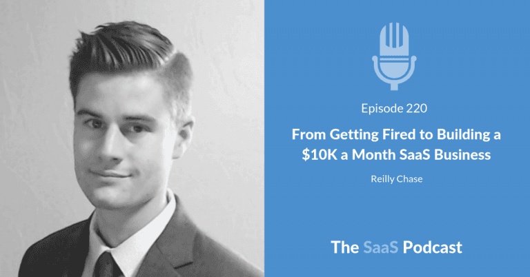 From Getting Fired to Building a $10K a Month SaaS Business – with Reilly Chase [220] - Reilly Chase