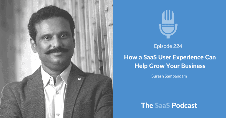 How a SaaS User Experience Can Help Grow Your Business – with Suresh Sambandam [224] - Suresh Sambandam