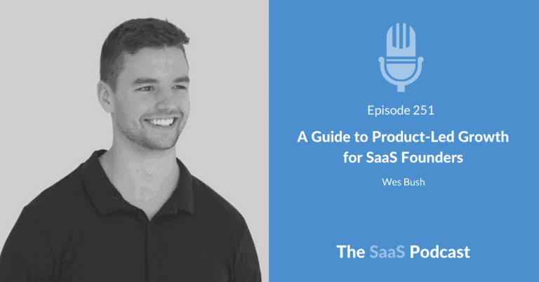 A Guide to Product Led Growth for SaaS Founders – with Wes Bush [251] - Wes Bush