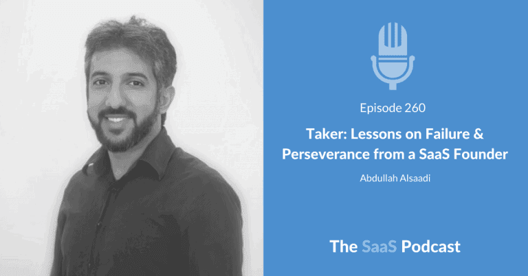 Taker: Lessons on Failure & Perseverance from a SaaS Founder – with Abdullah Alsaadi [260] - Abdullah Alsaadi