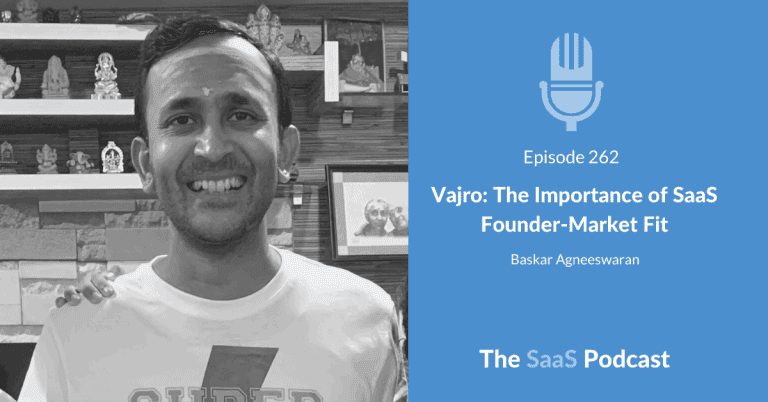 Vajro: The Importance of SaaS Founder-Market Fit – with Baskar Agneeswaran [262] - Baskar Agneeswaran