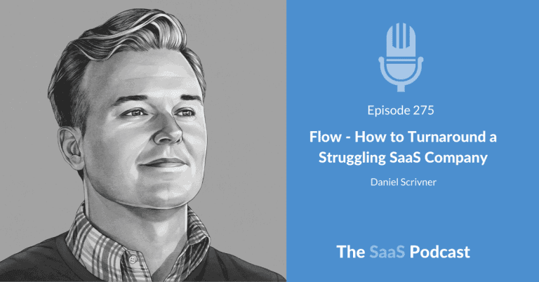 Flow – How to Turnaround a Struggling SaaS Company – with Daniel Scrivner [275] - Daniel Scrivner