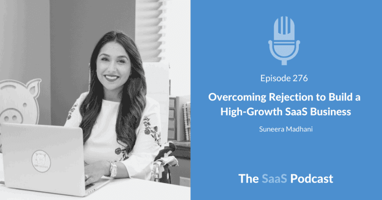 Overcoming Rejection to Build a High-Growth SaaS Business – with Suneera Madhani [276] - Suneera Madhani