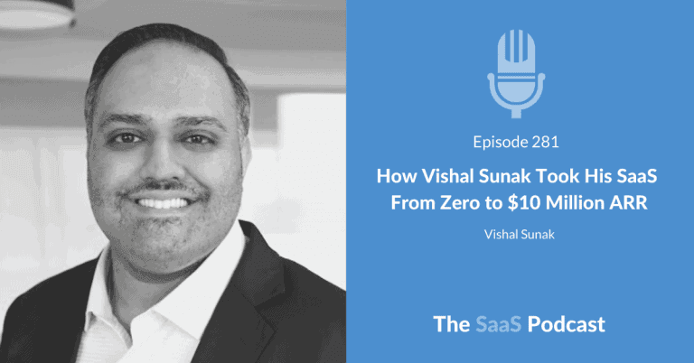 How Vishal Sunak Took His SaaS  From Zero to $10 Million ARR – with Vishal Sunak [281] - Vishal Sunak