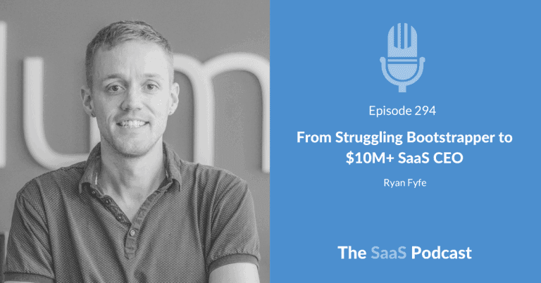 From Struggling Bootstrapper to $10M+ SaaS CEO – with Ryan Fyfe [294] - Ryan Fyfe