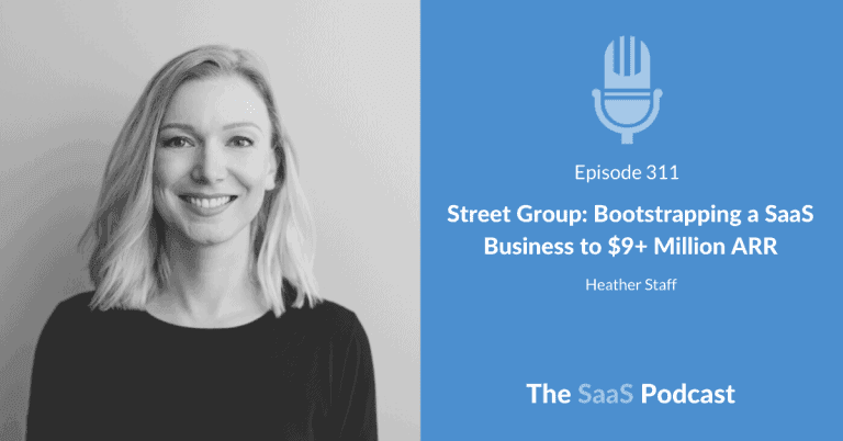 Street Group: Bootstrapping a SaaS Business to $9+ Million ARR – with Heather Staff [311] - Heather Staff