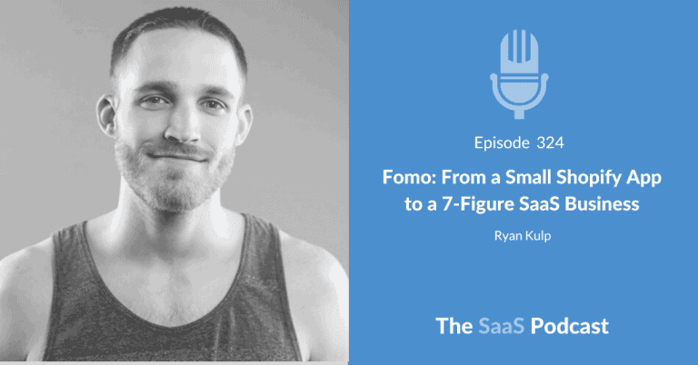 Fomo: From a Small Shopify App to a 7-Figure SaaS Business – with Ryan Kulp [324] - Ryan Kulp
