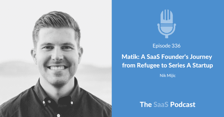 Matik: A SaaS Founder’s Journey from Refugee to Series A Startup – with Nik Mijic [336] - Nik Mijic