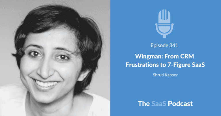 Wingman: From CRM  Frustrations to 7-Figure SaaS – with Shruti Kapoor [341] - Shruti Kapoor