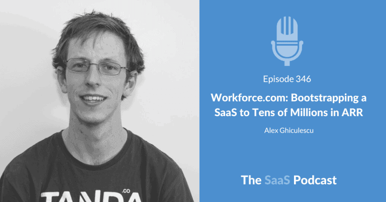 Workforce.com: Bootstrapping a SaaS to Tens of Millions in ARR – with Alex Ghiculescu [346] - Alex Ghiculescu