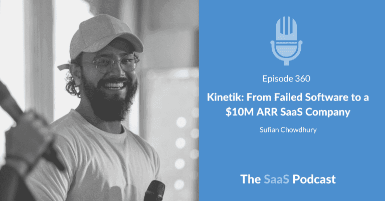 Kinetik: From Failed Software to a $10M ARR SaaS Company – with Sufian Chowdhury [360] - Sufian Chowdhury