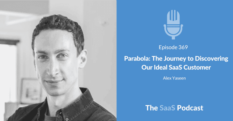 Parabola: The Journey to Discovering Our Ideal SaaS Customer – with Alex Yaseen [369] - Alex Yaseen