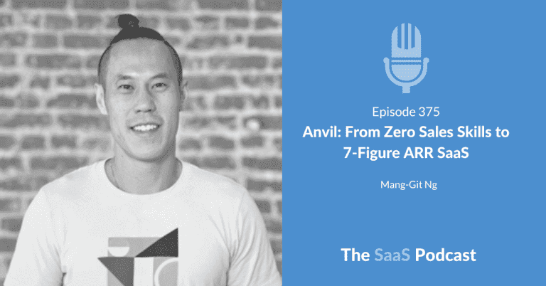 Anvil: From Zero Sales Skills to 7-Figure ARR SaaS – with Mang-Git Ng [375] - Mang-Git Ng