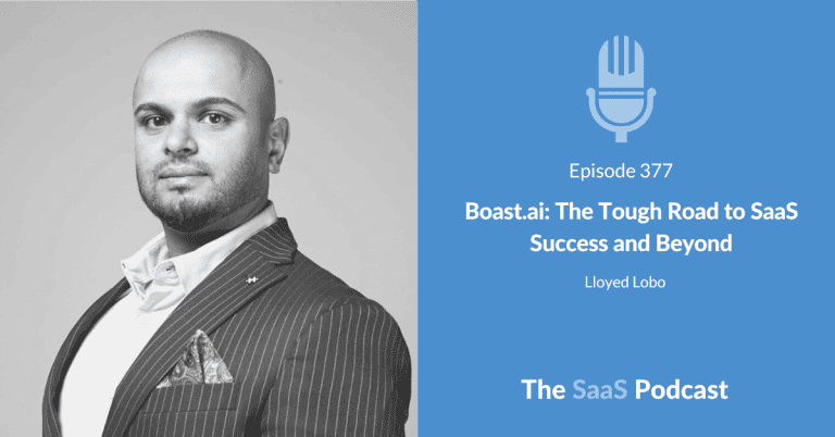 Boast.ai: The Tough Road to SaaS Success and Beyond – with Lloyed Lobo [377] - Lloyed Lobo
