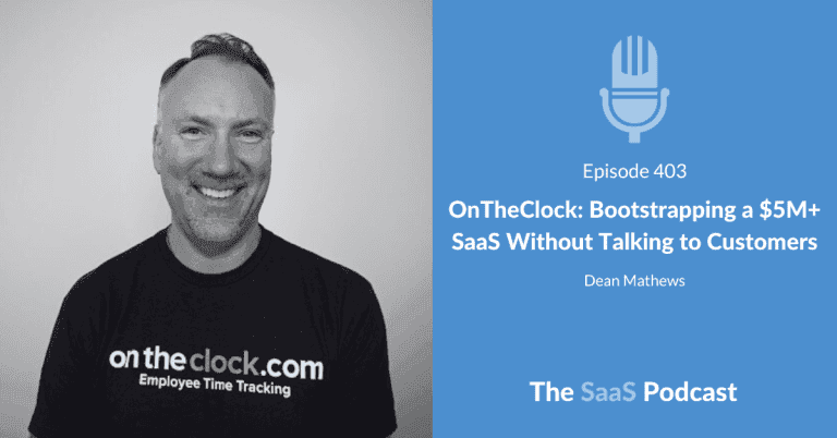 OnTheClock: Bootstrapping a $5M+ SaaS Without Talking to Customers – with Dean Matthews [403] - Dean Mathews