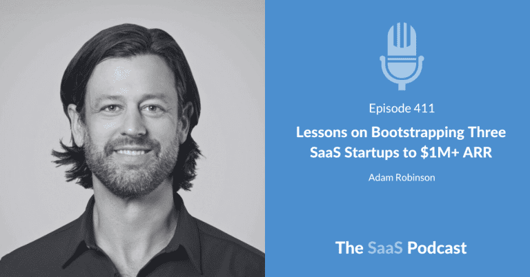 Lessons on Bootstrapping Three SaaS Startups to $1M+ ARR – with Adam Robinson [411] - Adam Robinson