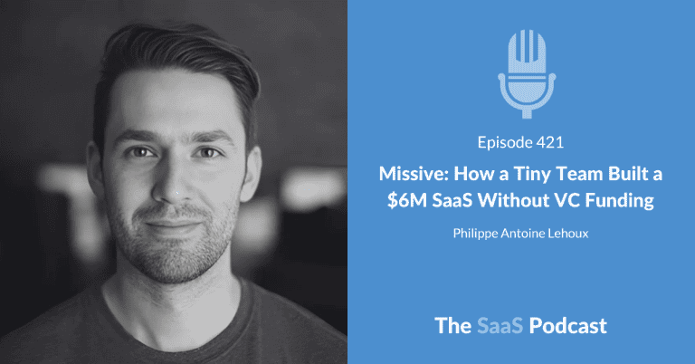Missive: How a Tiny Team Built a $6M SaaS Without VC Funding – with Philippe Lehoux [421] - Philippe Lehoux