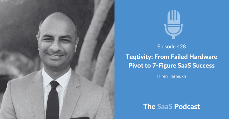 Teqtivity: From Failed Hardware Pivot to 7-Figure SaaS Success – with Hiren Hasmukh [428] - Hiren Hasmukh