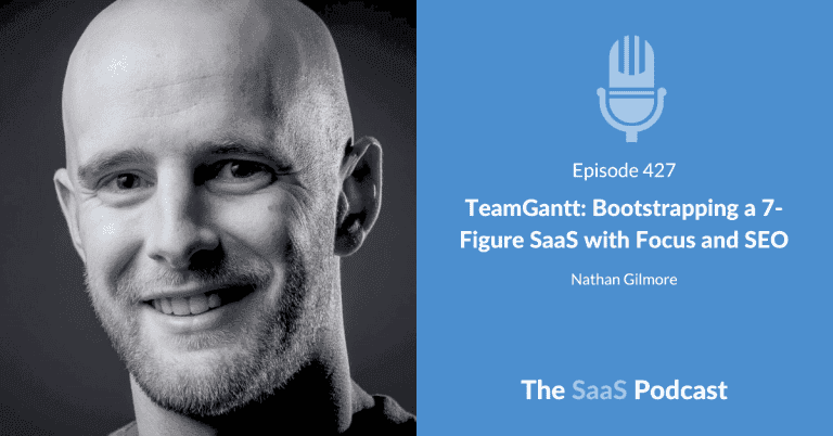 TeamGantt: Bootstrapping a 7-Figure SaaS with Focus and SEO – with Nathan Gilmore [427] - Nathan Gilmore