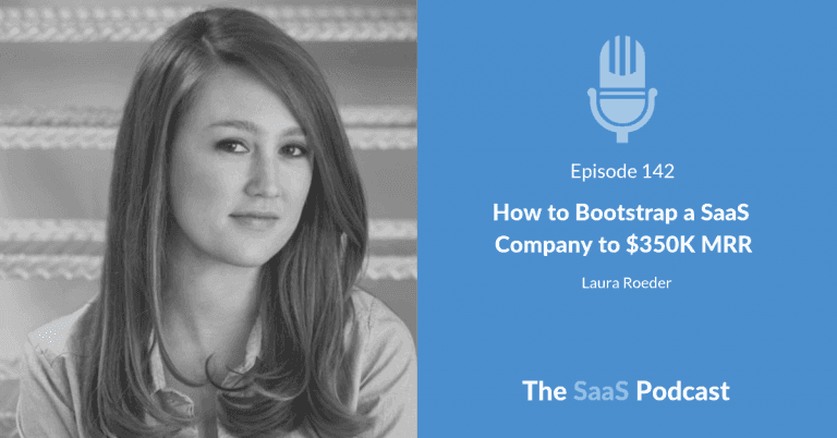 How She Bootstrapped SaaS to $350K MRR With One Plan - Laura Roeder