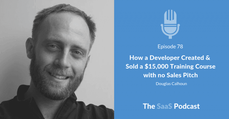 How a Developer Created & Sold a $15,000 Training Course with no Sales Pitch - Douglas Calhoun