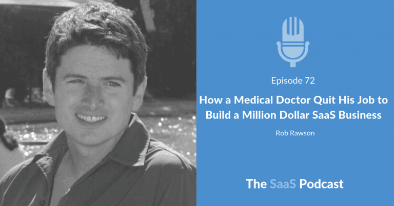 How a Medical Doctor Quit His Job to Build a Million Dollar SaaS Business - Rob Rawson