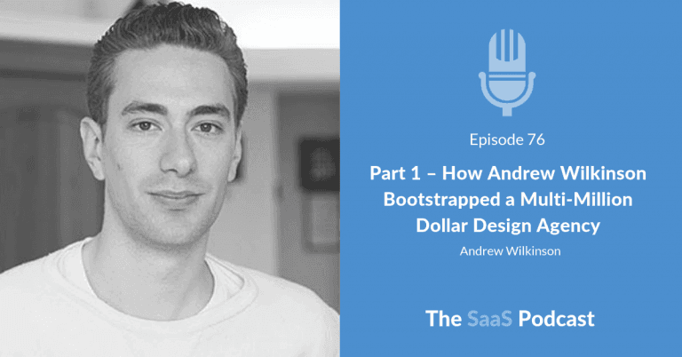 Part 1 – How Andrew Wilkinson Bootstrapped a Multi-Million Dollar Design Agency - Andrew Wilkinson