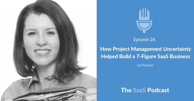 How Project Management Uncertainty Helped Build a 7-Figure SaaS Business - Liz Pearce