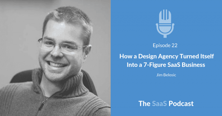 How a Design Agency Turned Itself Into a 7-Figure SaaS Business - Jim Belosic