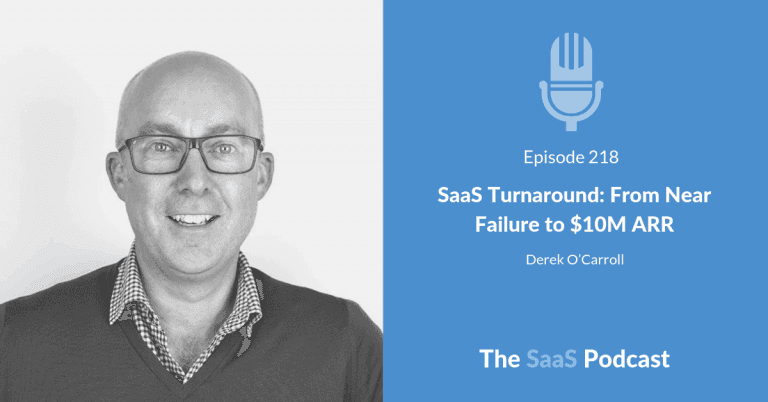 SaaS Turnaround: From Near Failure to $10 Million ARR - Derek O'Carroll