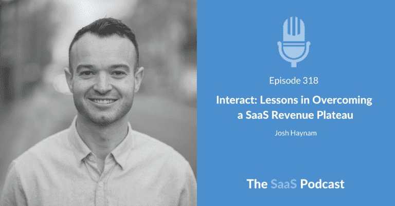 Interact: Lessons on Overcoming a SaaS Revenue Plateau - Josh Haynam