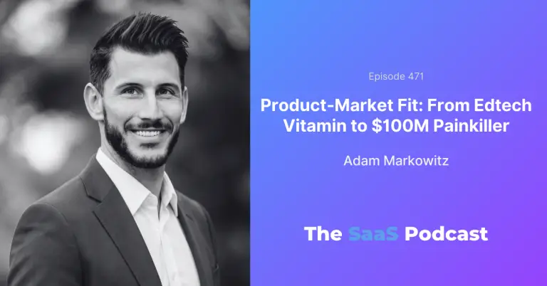 From Edtech Vitamin to $100M Painkiller - Adam Markowitz