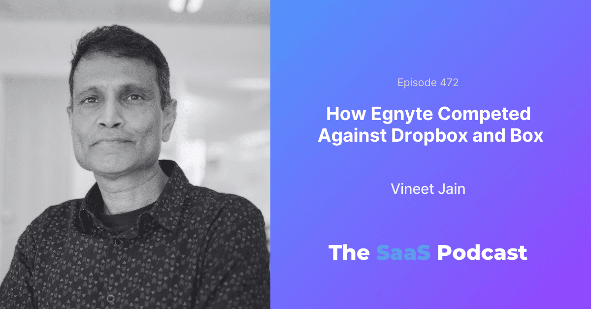 Enterprise Sales: How Egnyte Competed with Dropbox and Box - Vineet Jain