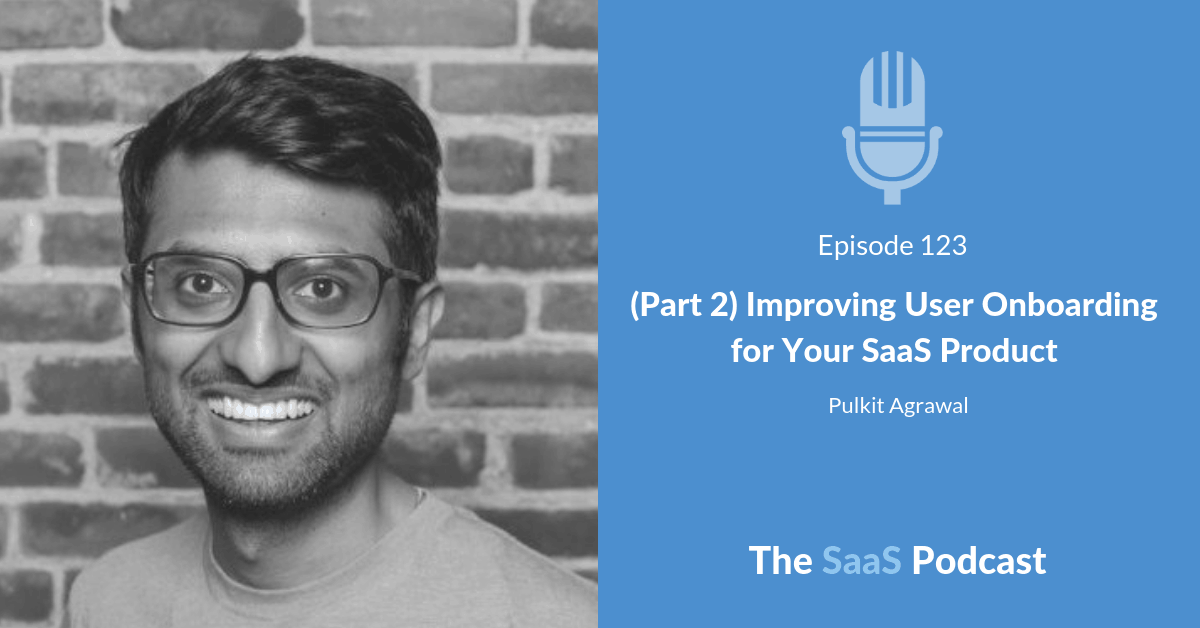 (Part 2) Improving User Onboarding for Your SaaS Product - Pulkit Agrawal
