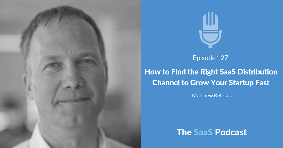 saas distribution channel - Matthew Bellows