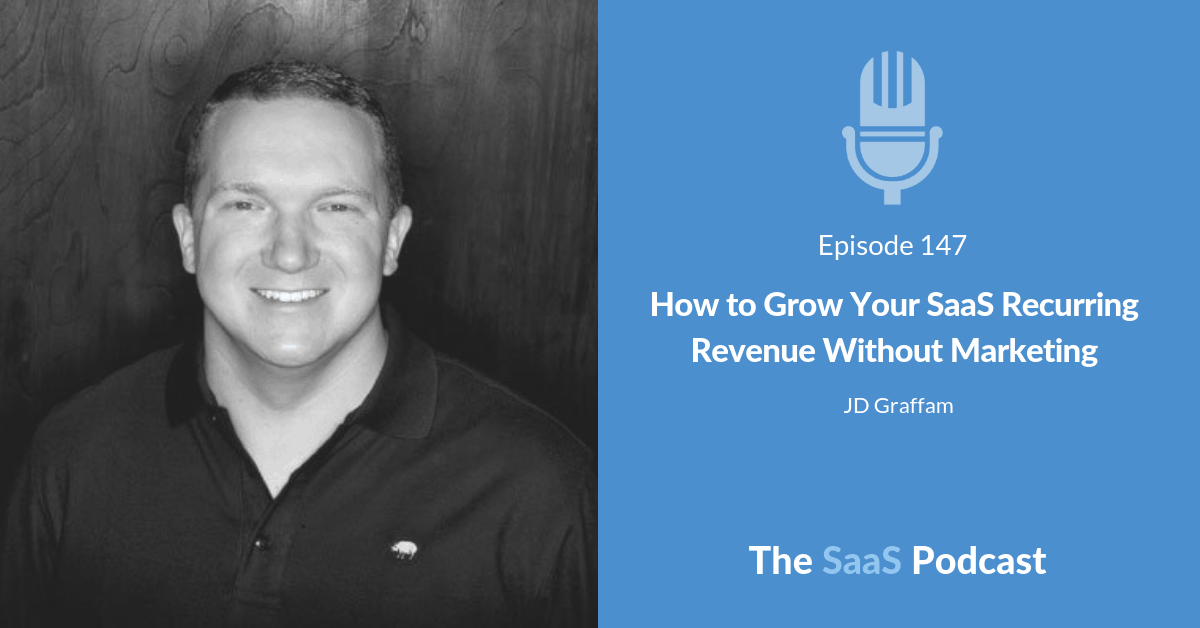 How to Grow Your SaaS Recurring Revenue Without Marketing - JD Graffam