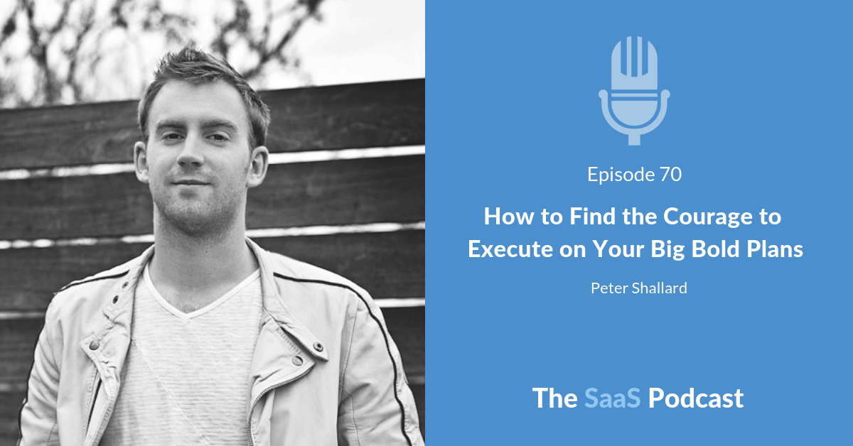 How to Find the Courage to Execute on Your Big Bold Plans - Peter Shallard