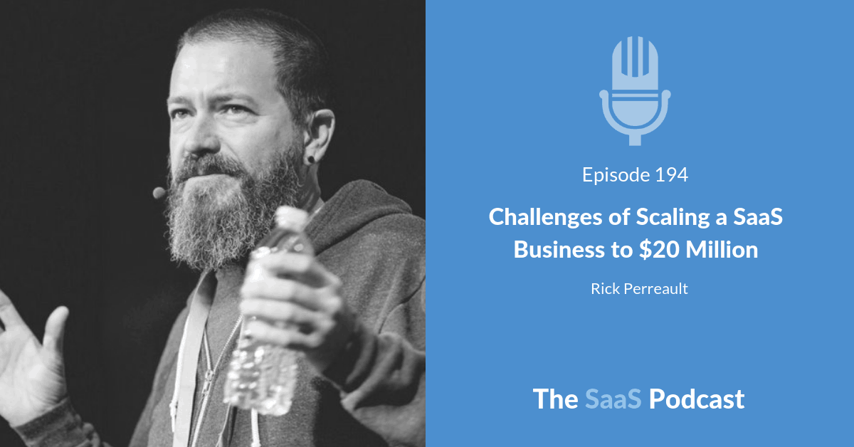 Challenges of Scaling a SaaS Business - Rick Perreault